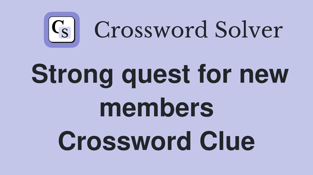 Strong quest for new members Crossword Clue