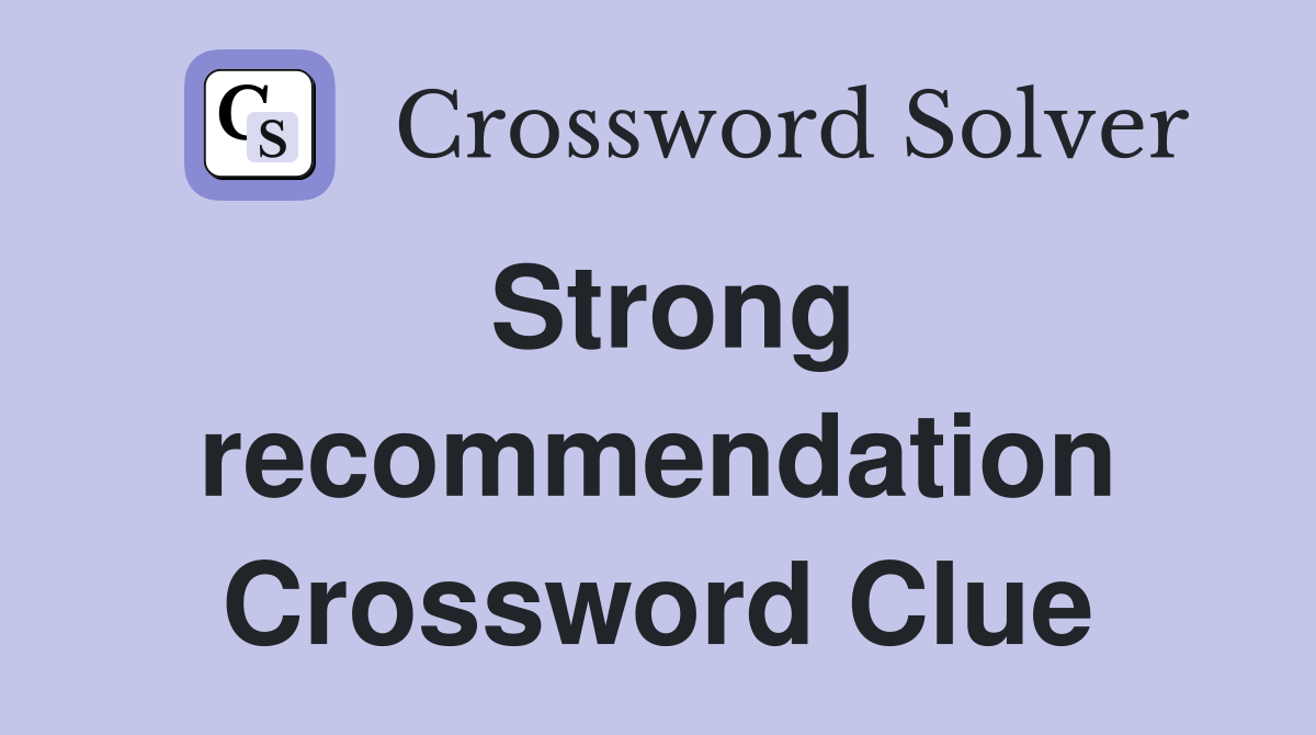 Strong recommendation Crossword Clue