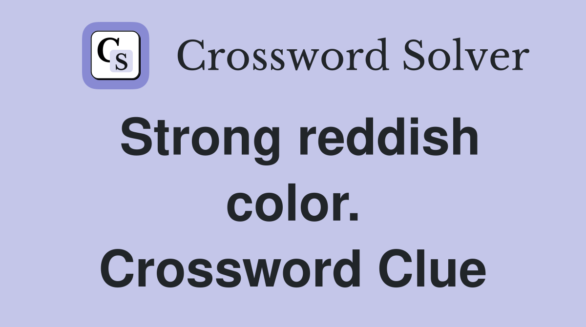 Strong reddish color. Crossword Clue