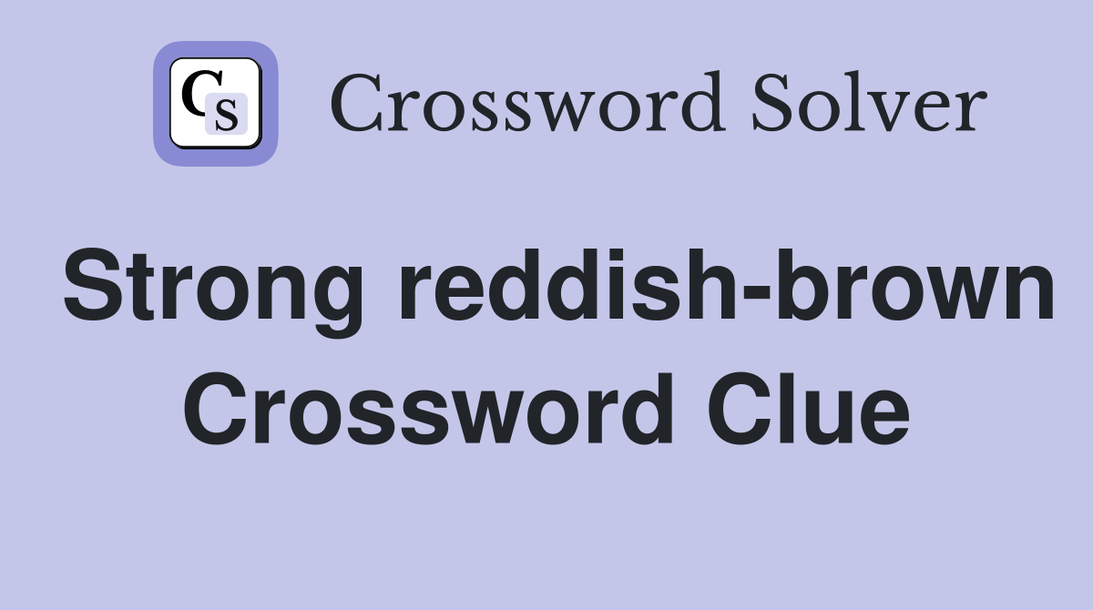 Strong reddish-brown Crossword Clue