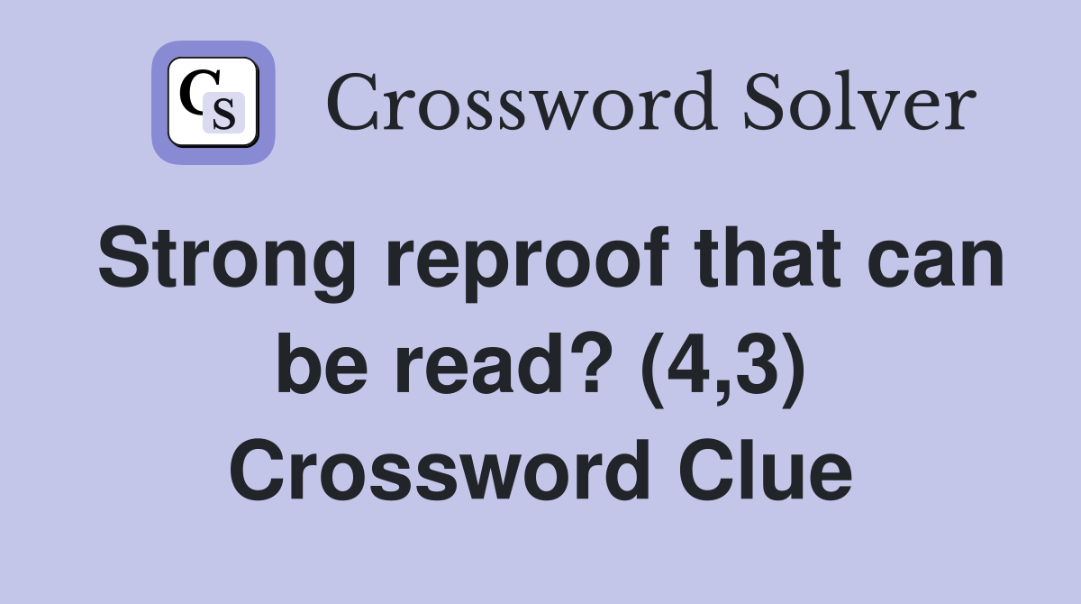 Strong reproof that can be read? (4,3) Crossword Clue