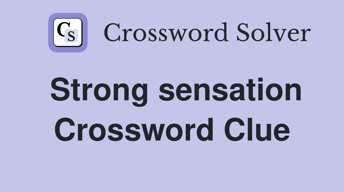 Strong sensation Crossword Clue