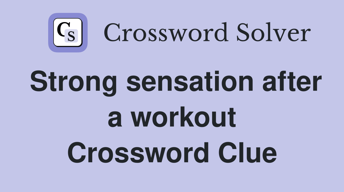 Strong sensation after a workout Crossword Clue