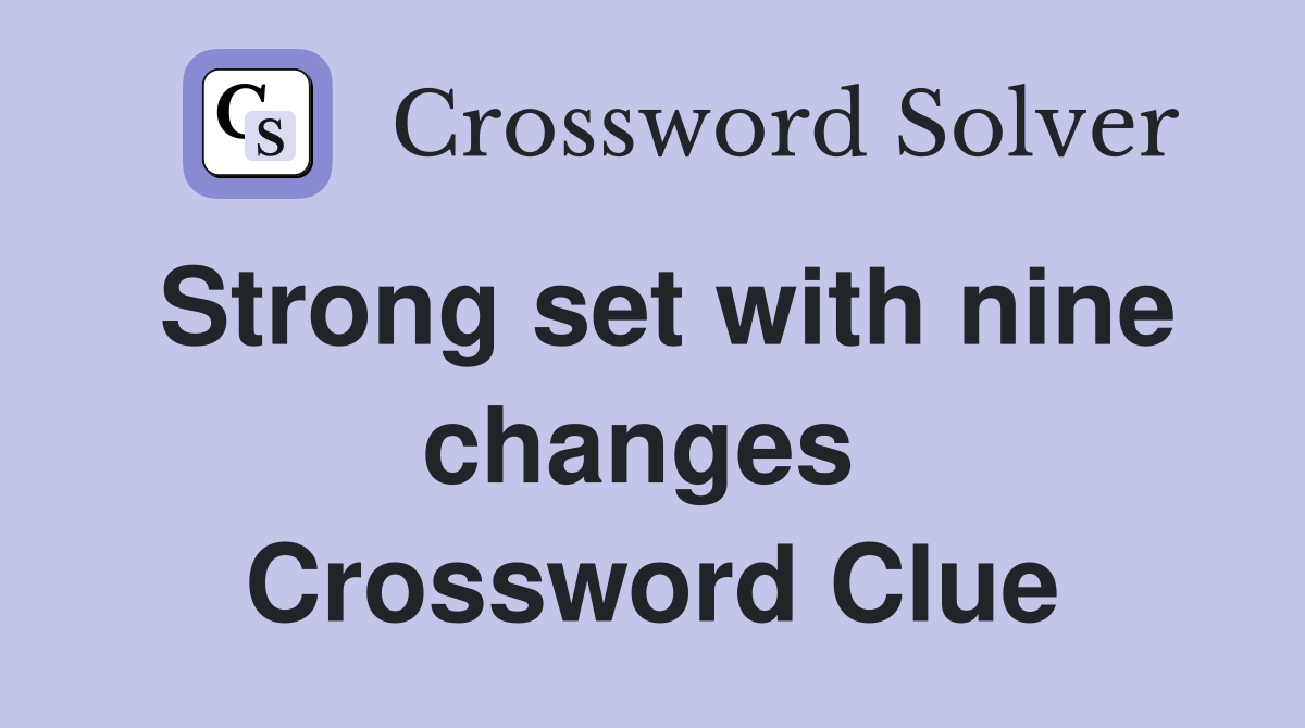 Strong set with nine changes  Crossword Clue