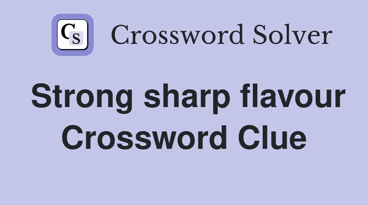 Strong sharp flavour Crossword Clue