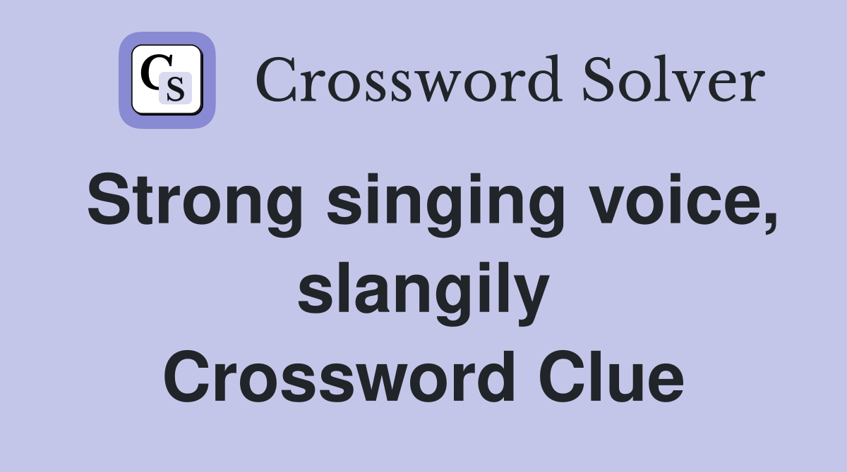 Strong singing voice, slangily Crossword Clue