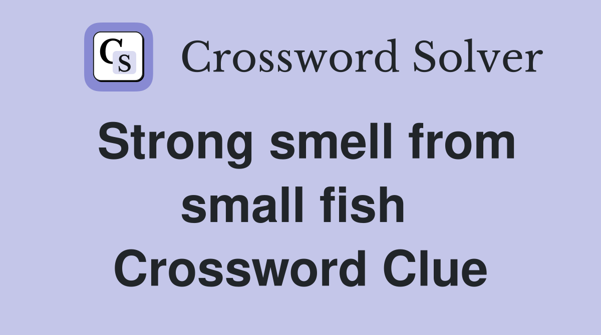 Strong smell from small fish  Crossword Clue