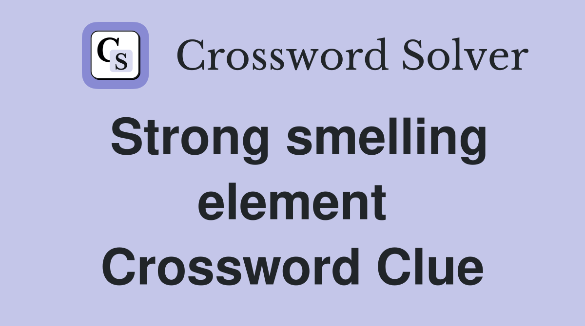 Strong smelling element Crossword Clue