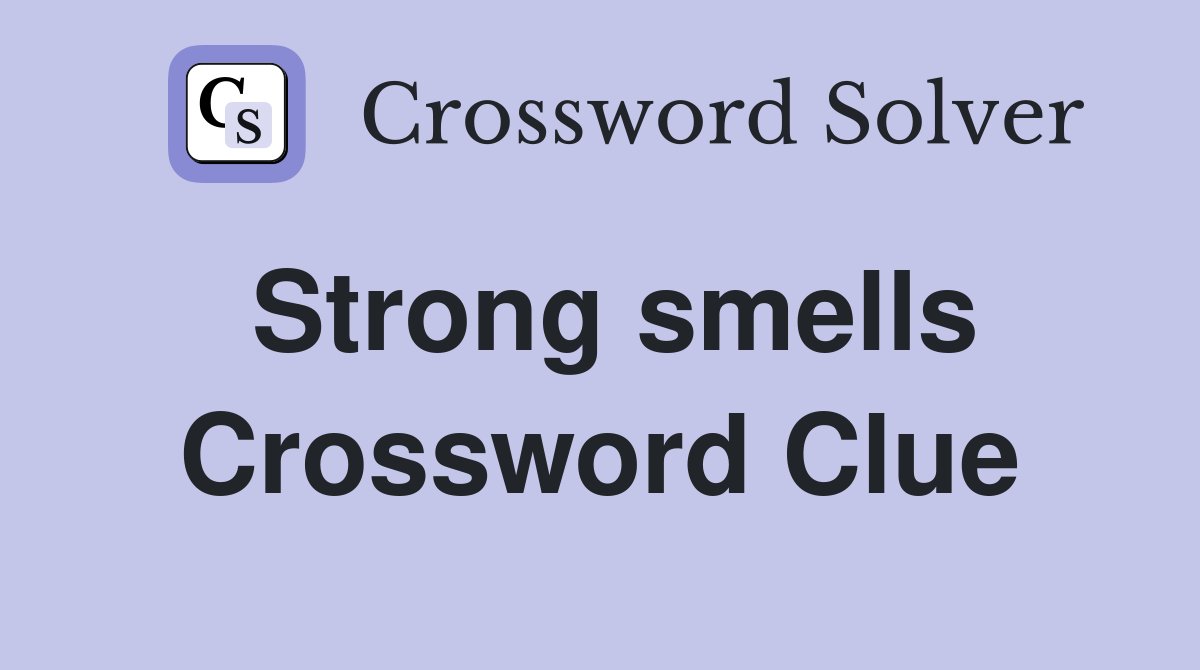 Strong smells Crossword Clue