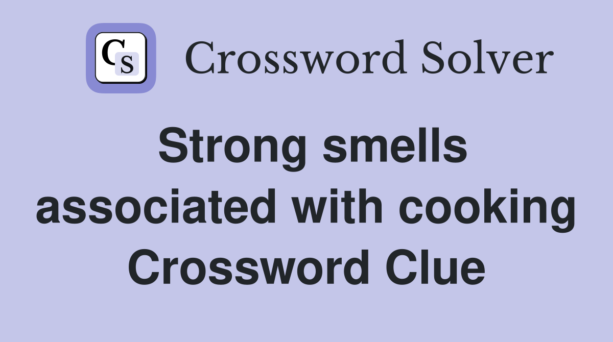 Strong smells associated with cooking Crossword Clue