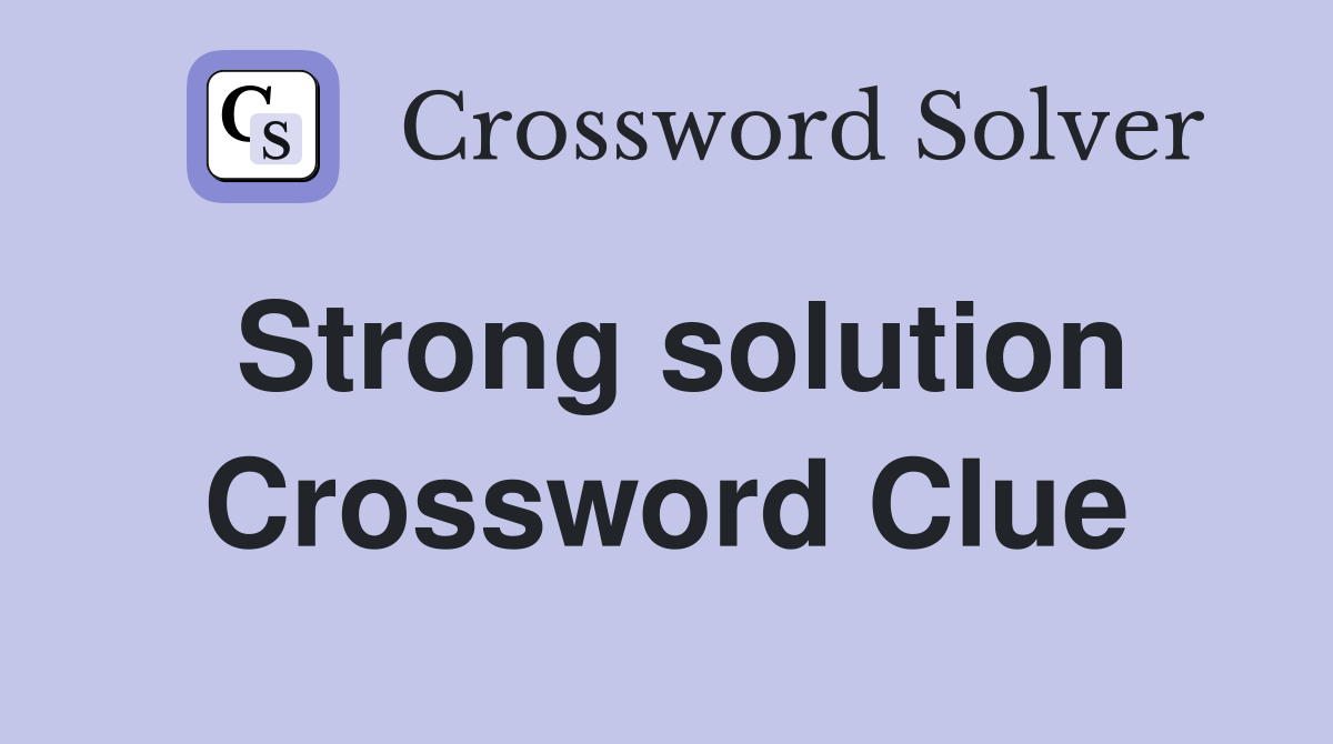 Strong solution Crossword Clue