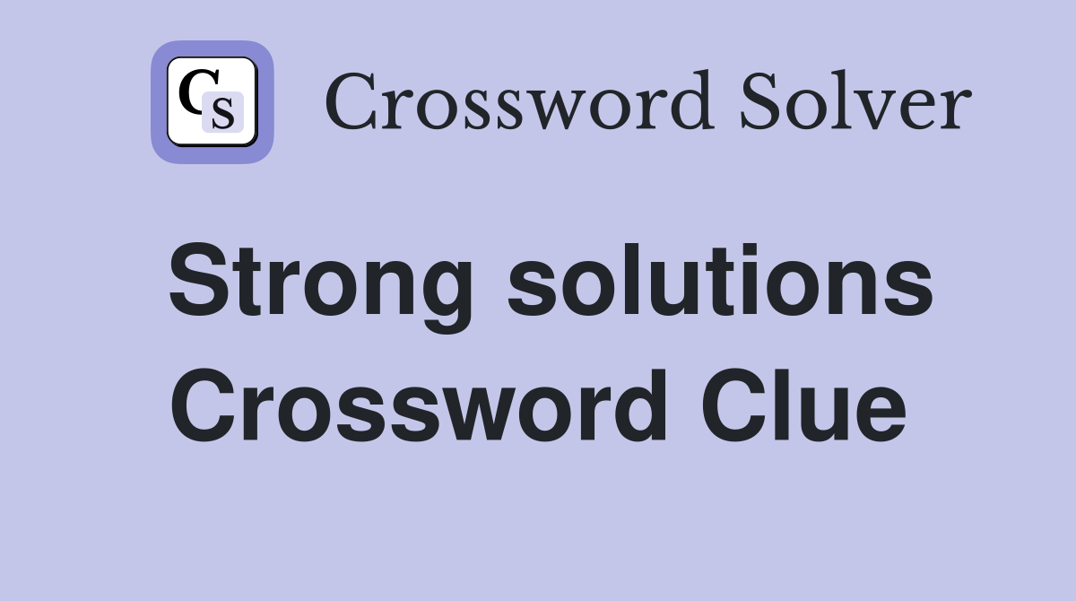 Strong solutions Crossword Clue