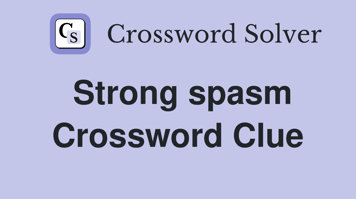 Strong spasm Crossword Clue
