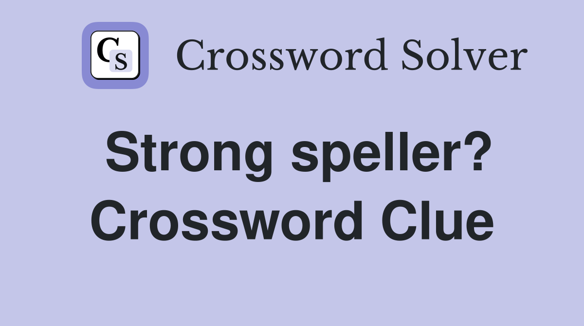 Strong speller? Crossword Clue