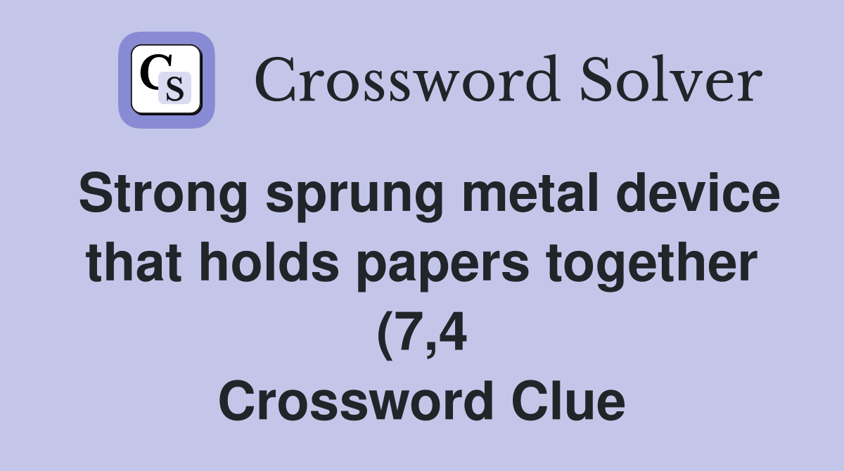 Strong sprung metal device that holds papers together (7 4) Crossword Strong sprung metal device that holds papers together (7 4) Crossword