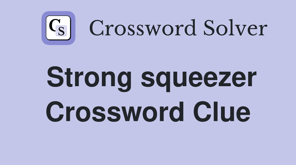 Strong squeezer Crossword Clue