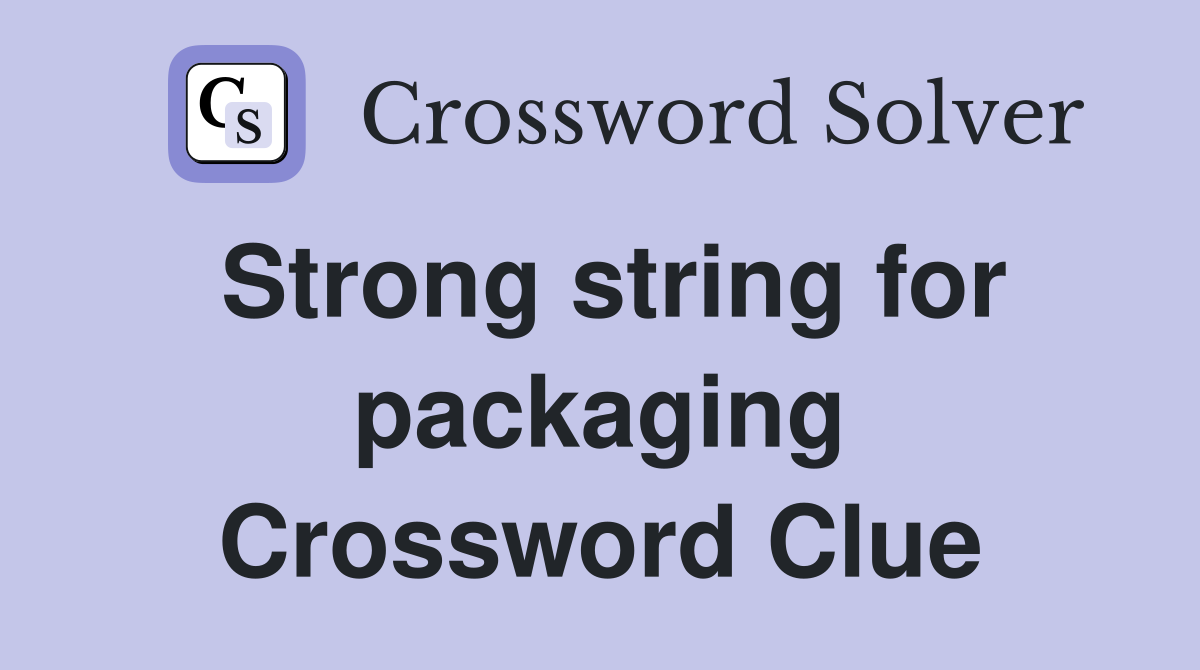 Strong string for packaging Crossword Clue