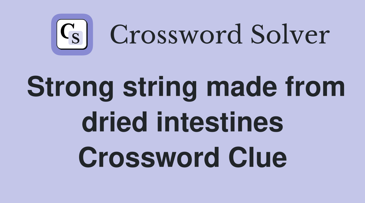Strong string made from dried intestines Crossword Clue