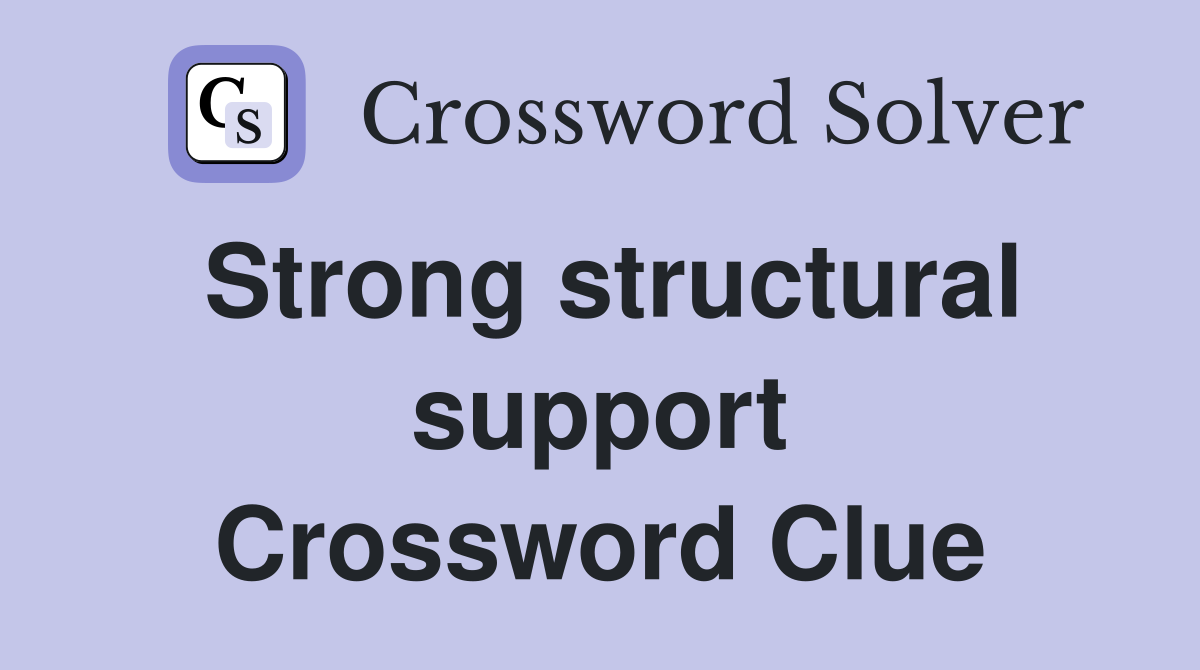 Strong structural support Crossword Clue