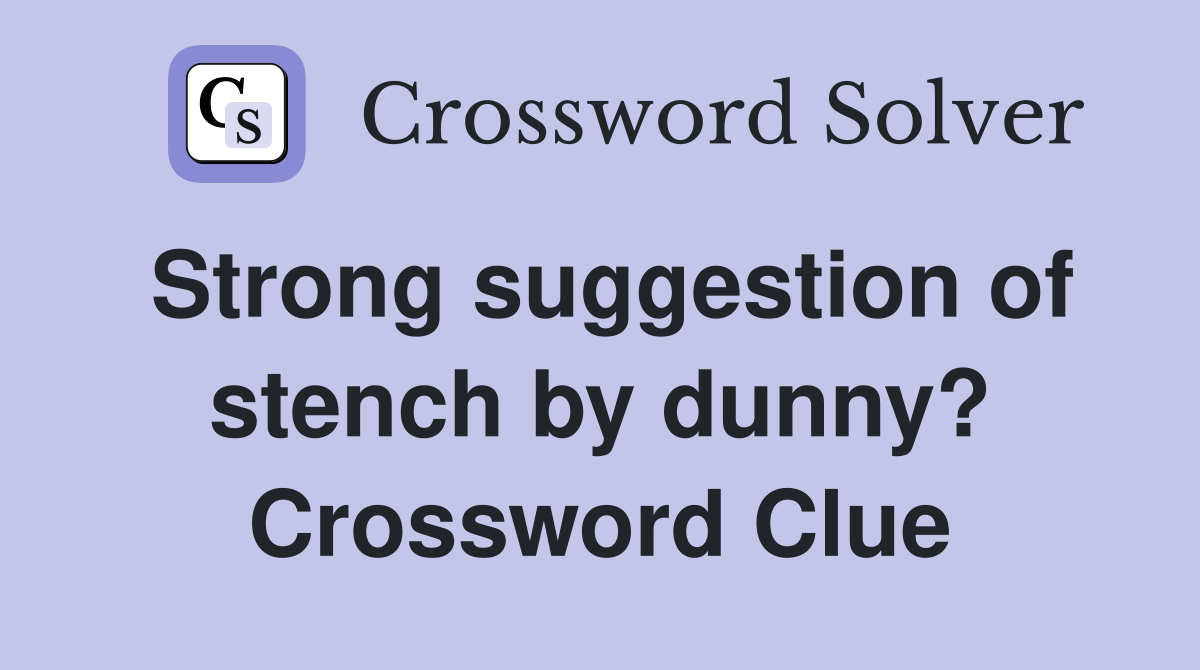 Strong suggestion of stench by dunny? Crossword Clue