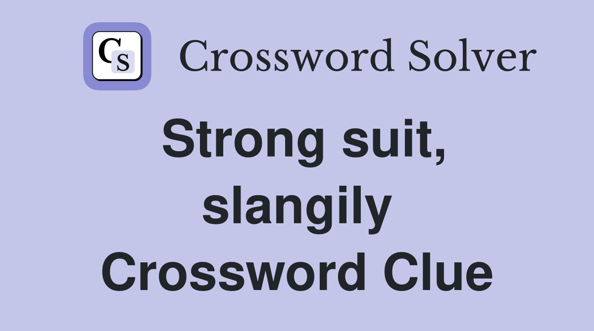 Strong suit, slangily Crossword Clue