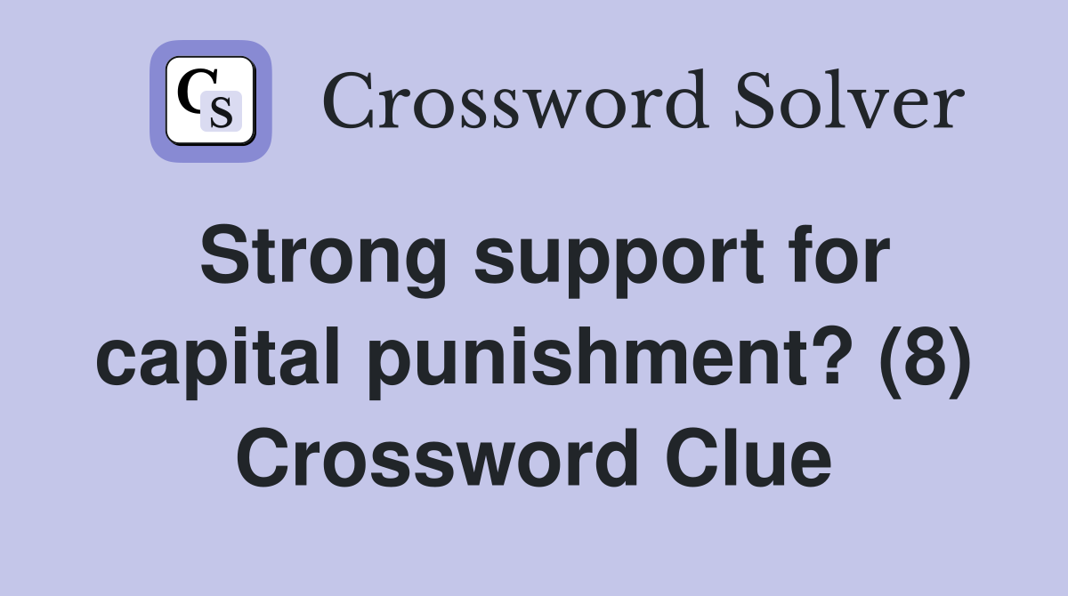 Strong support for capital punishment? (8) Crossword Clue