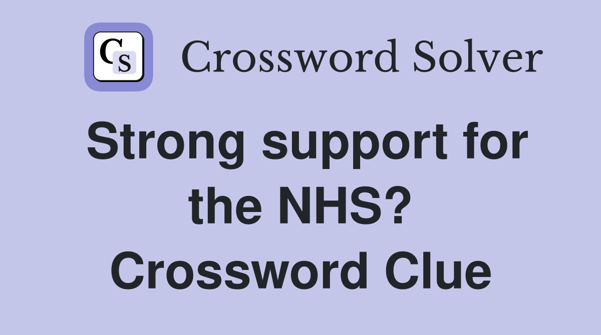 Strong support for the NHS? Crossword Clue