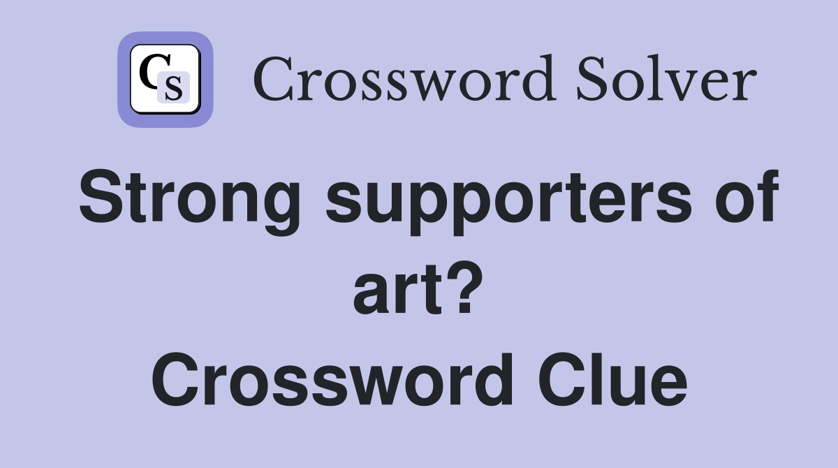 Strong supporters of art? Crossword Clue