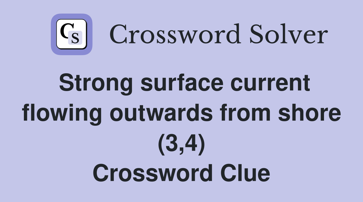 Strong surface current flowing outwards from shore (3,4) Crossword Clue