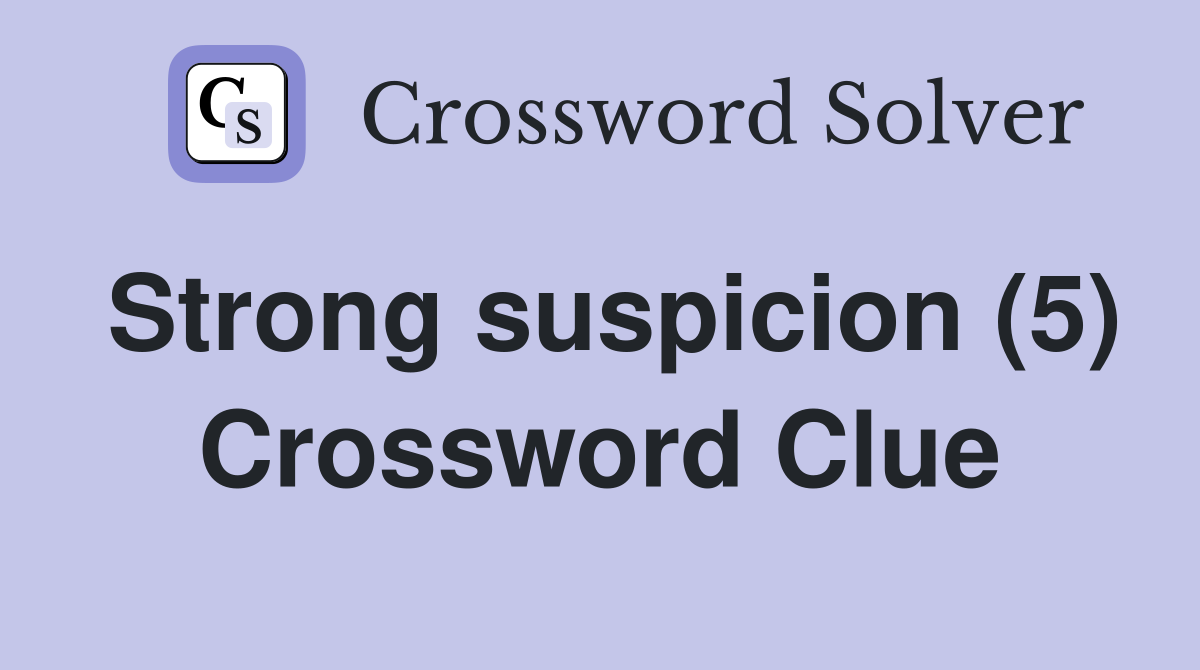 Strong suspicion (5) Crossword Clue