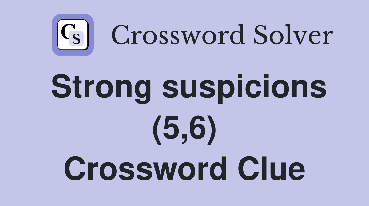 Strong suspicions (5,6) Crossword Clue