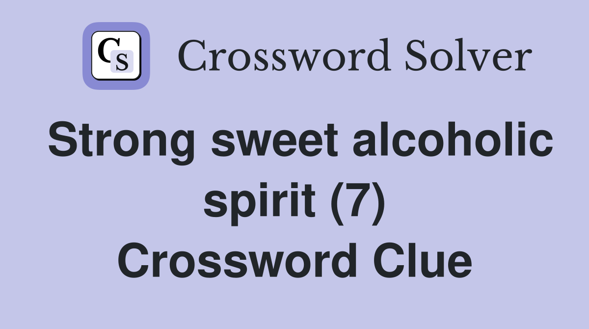 Strong sweet alcoholic spirit (7) Crossword Clue