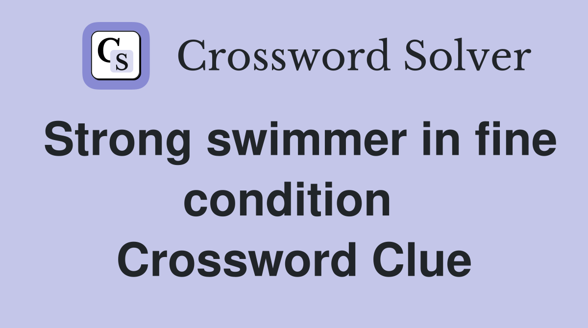 Strong swimmer in fine condition  Crossword Clue