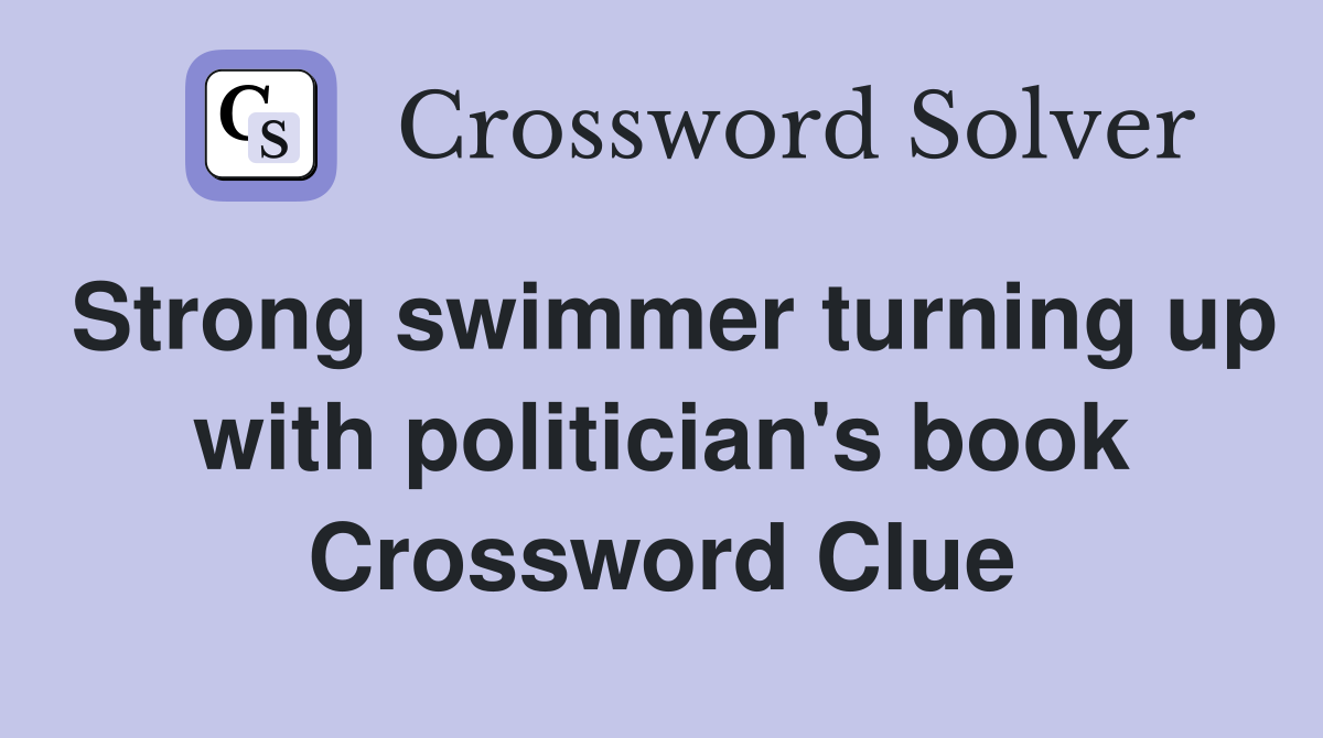 Strong swimmer turning up with politician's book Crossword Clue