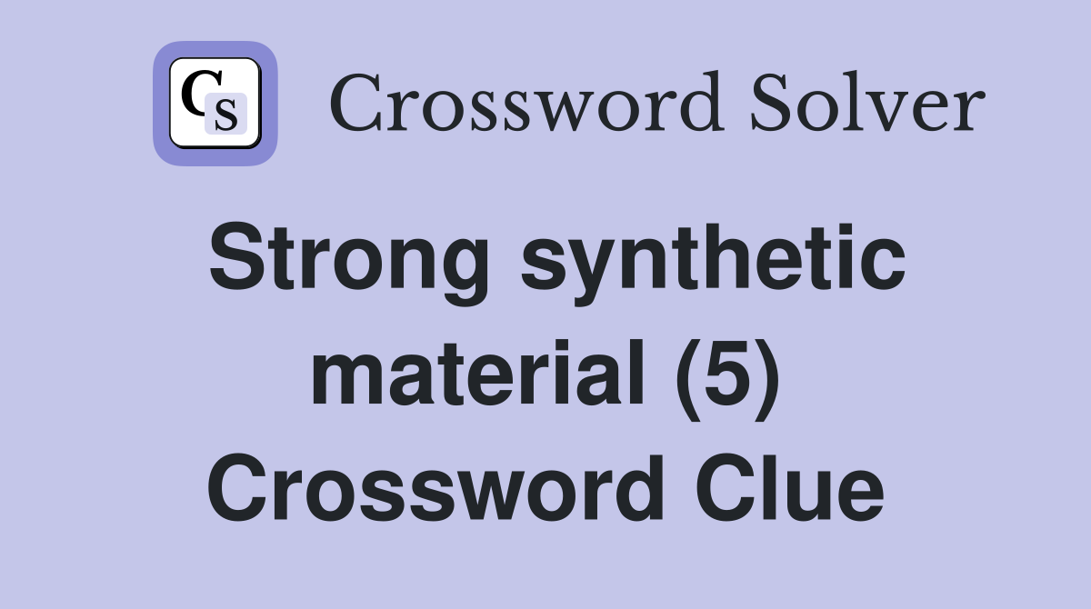 Strong synthetic material (5) Crossword Clue
