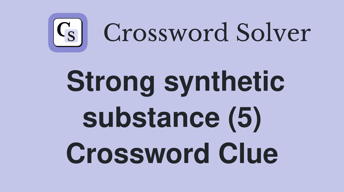 Strong synthetic substance (5) Crossword Clue