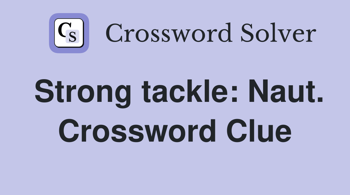 Strong tackle: Naut. Crossword Clue