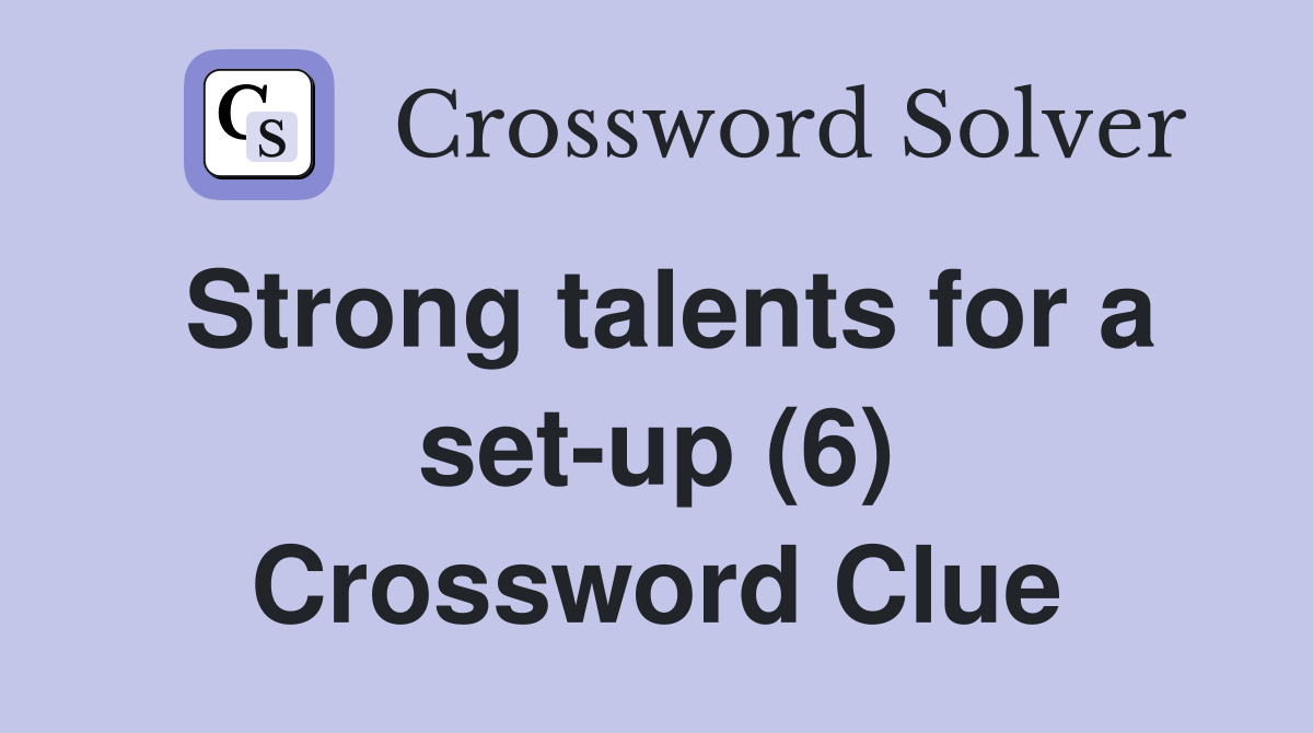 Strong talents for a set-up (6) Crossword Clue
