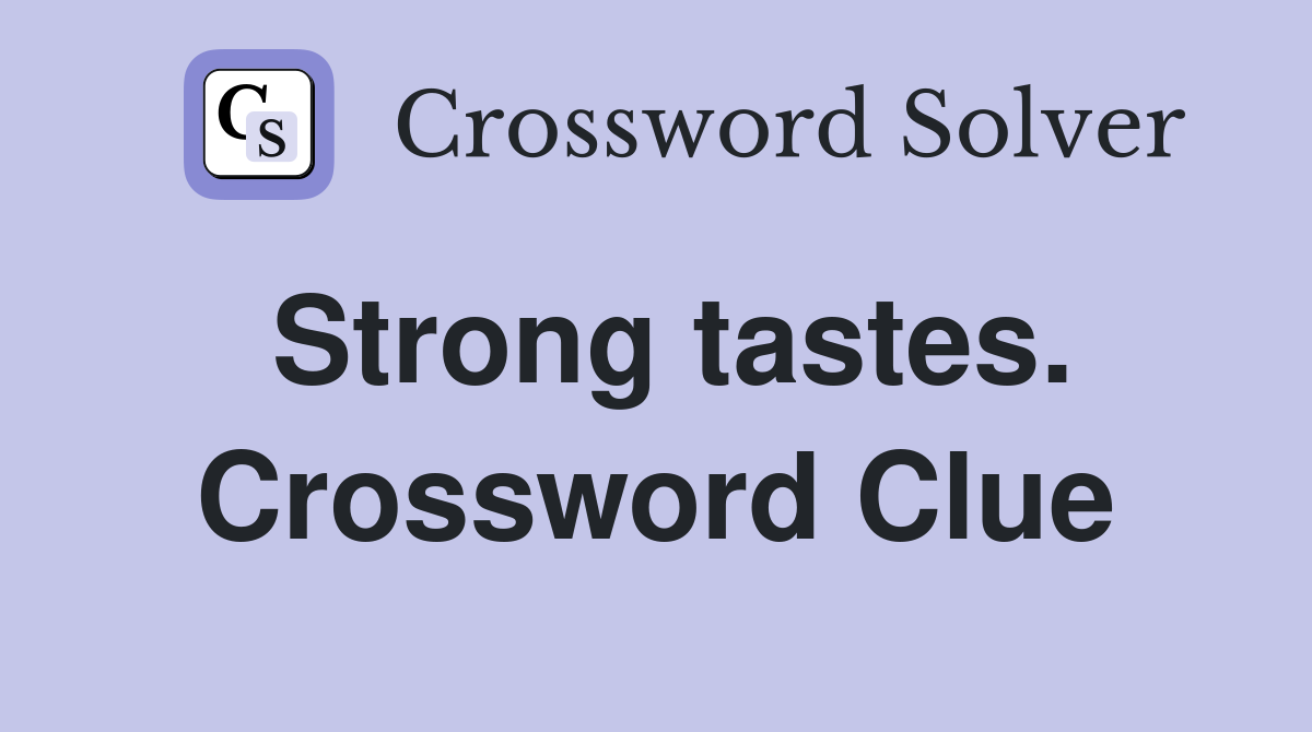 Strong tastes. Crossword Clue