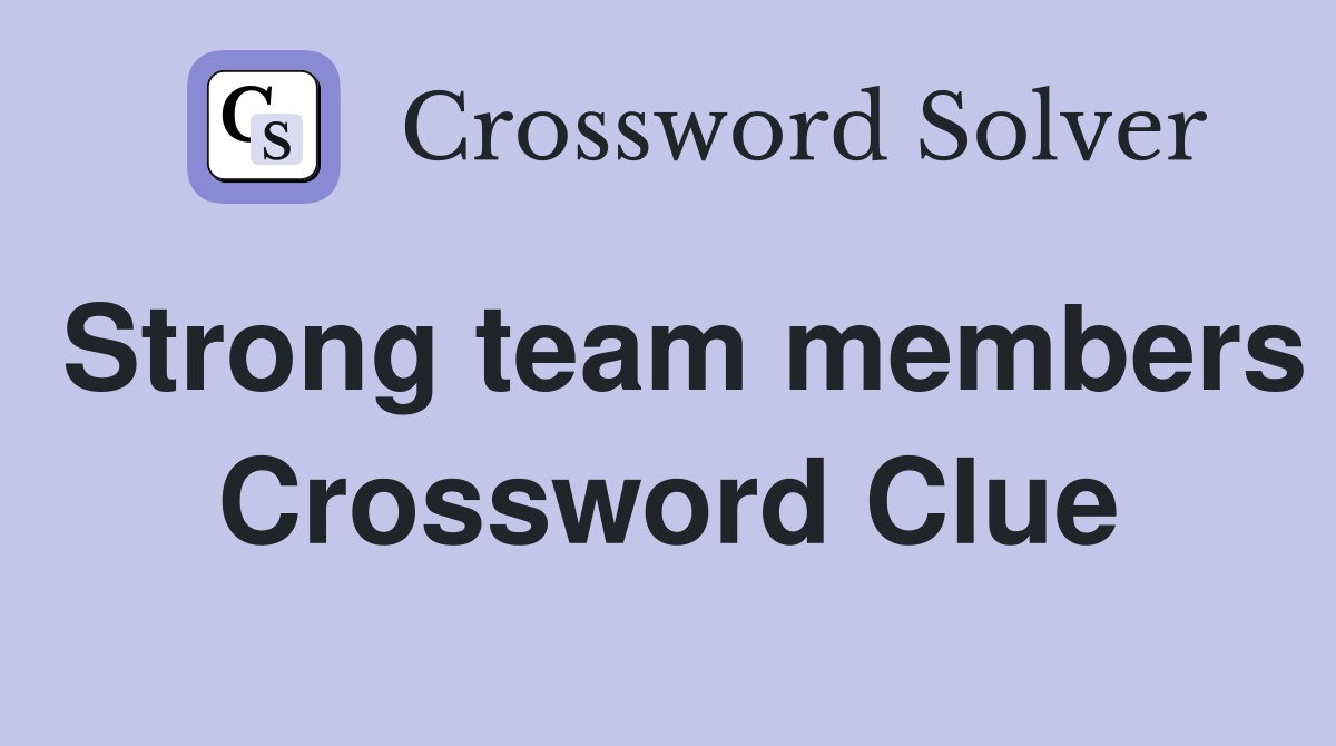 Strong team members Crossword Clue