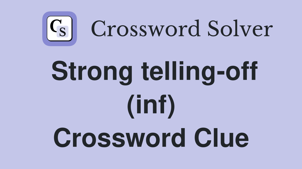 Strong telling-off (inf) Crossword Clue