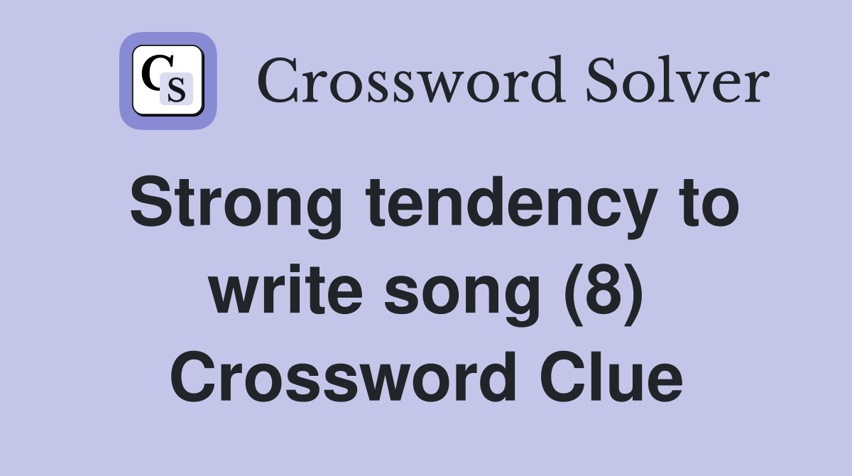 Strong tendency to write song (8) Crossword Clue