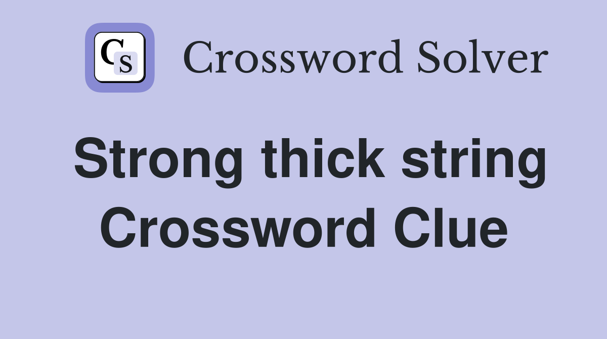 Strong thick string Crossword Clue