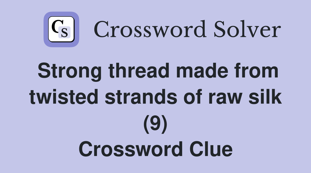 Strong thread made from twisted strands of raw silk (9) Crossword Clue