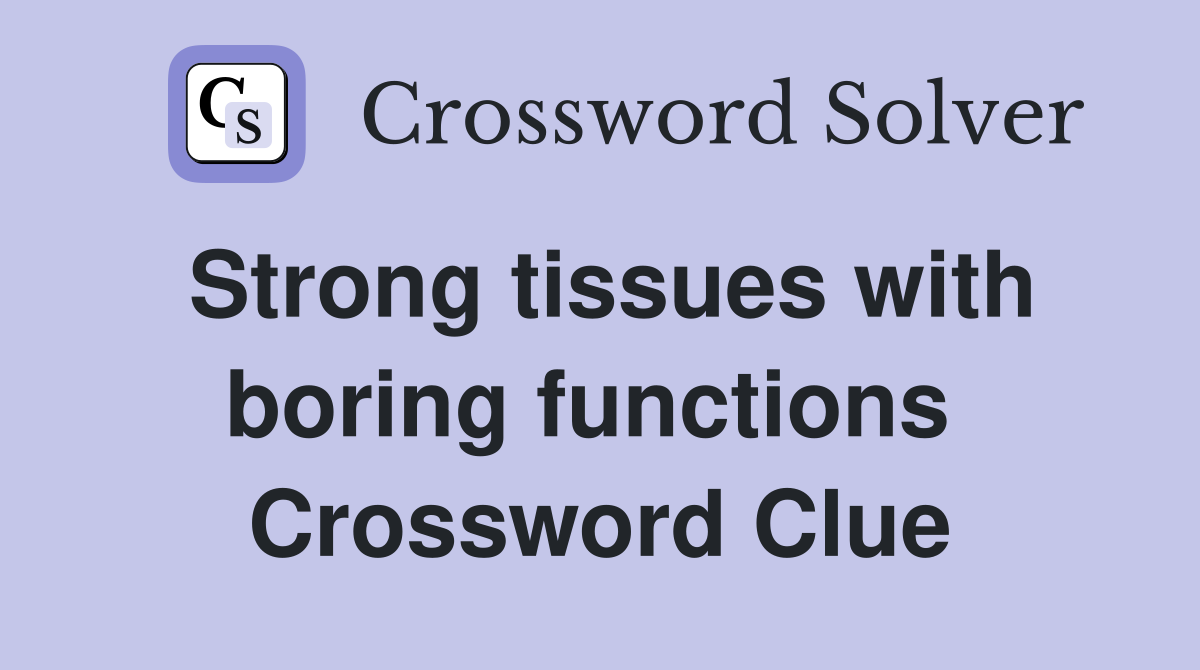 Strong tissues with boring functions  Crossword Clue