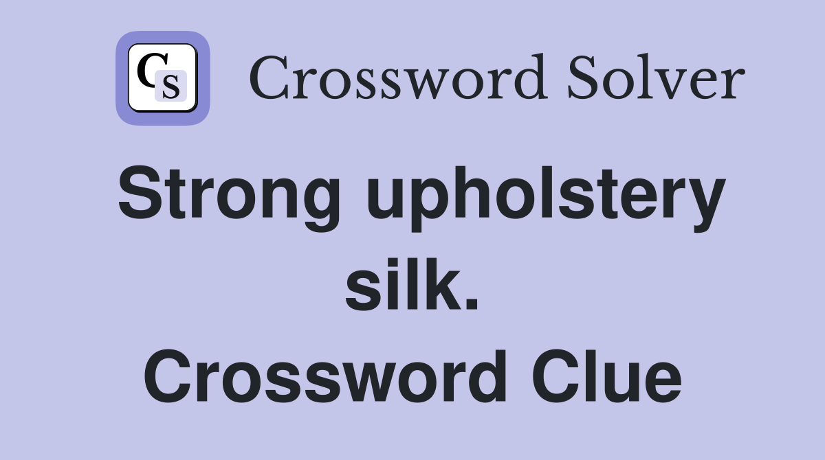 Strong upholstery silk. Crossword Clue