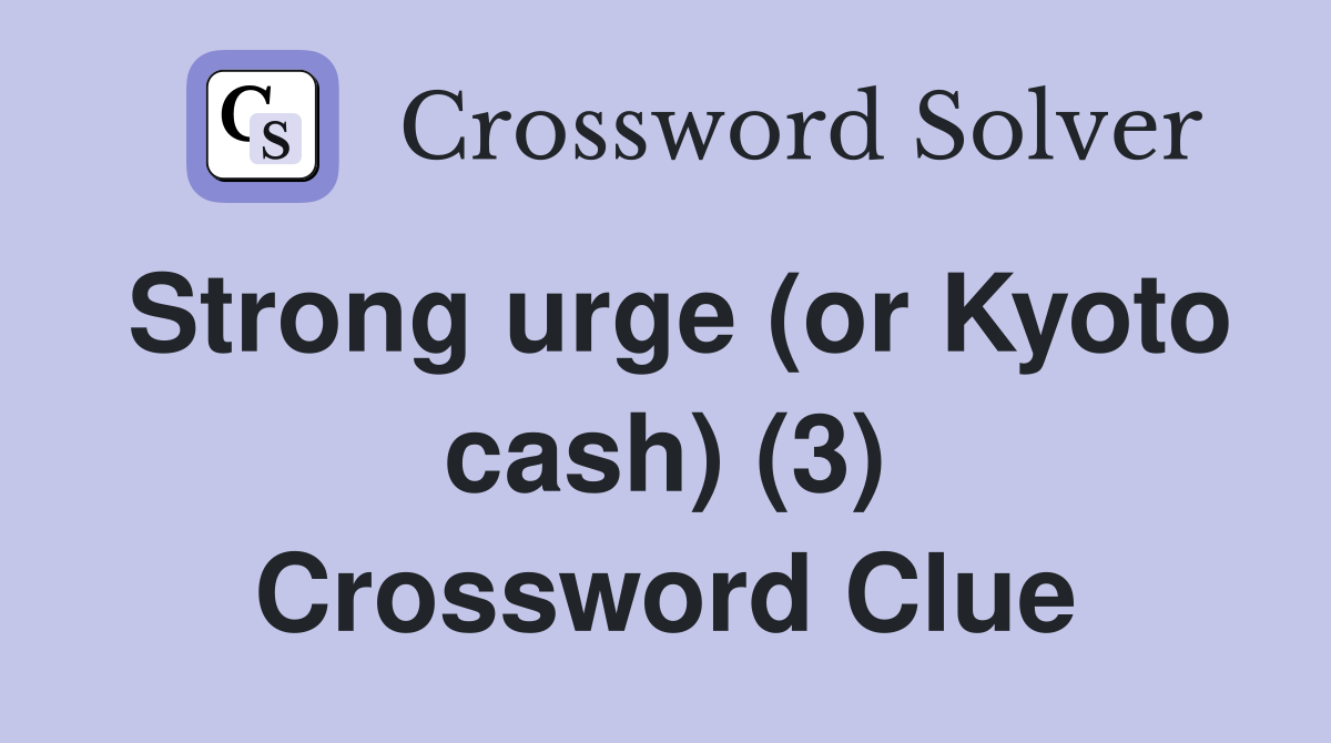 Strong urge (or Kyoto cash) (3) Crossword Clue