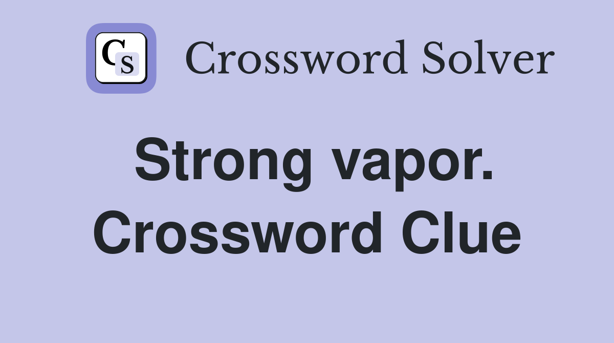 Strong vapor. Crossword Clue