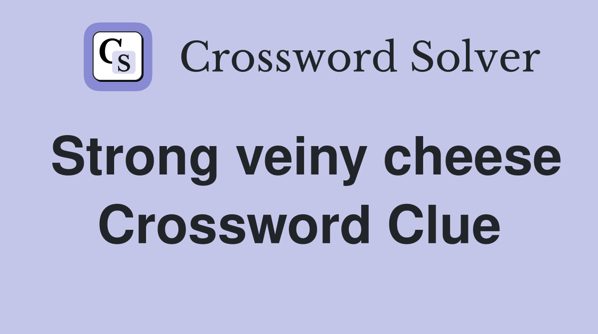 Strong veiny cheese Crossword Clue