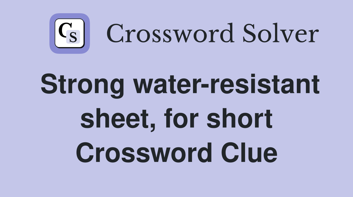 Strong water-resistant sheet, for short Crossword Clue